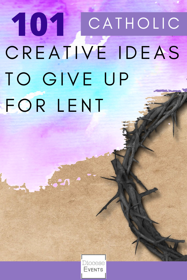 101 Creative Catholic Ideas to give up for Lent